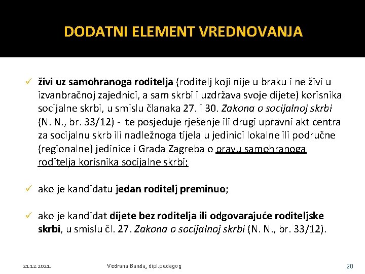 DODATNI ELEMENT VREDNOVANJA ü živi uz samohranoga roditelja (roditelj koji nije u braku i