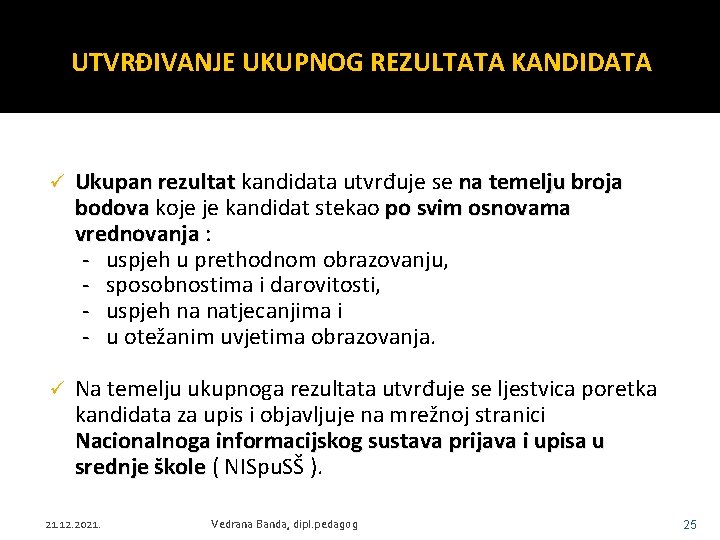 UTVRĐIVANJE UKUPNOG REZULTATA KANDIDATA ü Ukupan rezultat kandidata utvrđuje se na temelju broja bodova