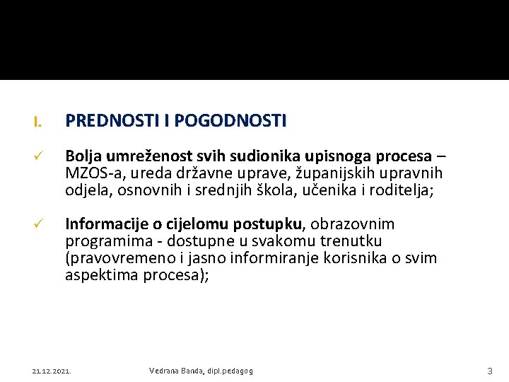 I. PREDNOSTI I POGODNOSTI ü Bolja umreženost svih sudionika upisnoga procesa – MZOS-a, ureda