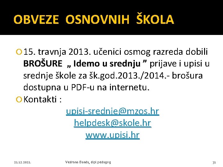 OBVEZE OSNOVNIH ŠKOLA 15. travnja 2013. učenici osmog razreda dobili BROŠURE „ Idemo u