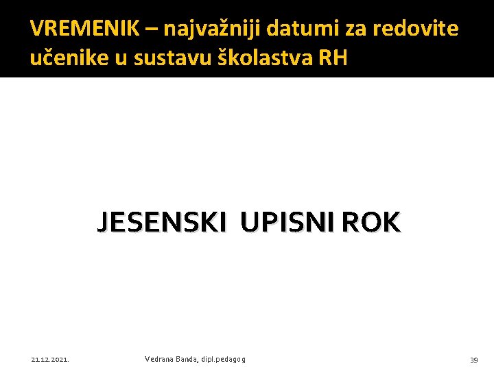 VREMENIK – najvažniji datumi za redovite učenike u sustavu školastva RH JESENSKI UPISNI ROK