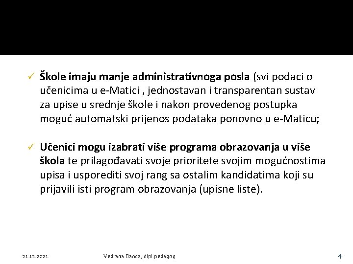 ü Škole imaju manje administrativnoga posla (svi podaci o učenicima u e-Matici , jednostavan