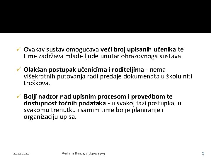 ü Ovakav sustav omogućava veći broj upisanih učenika te time zadržava mlade ljude unutar