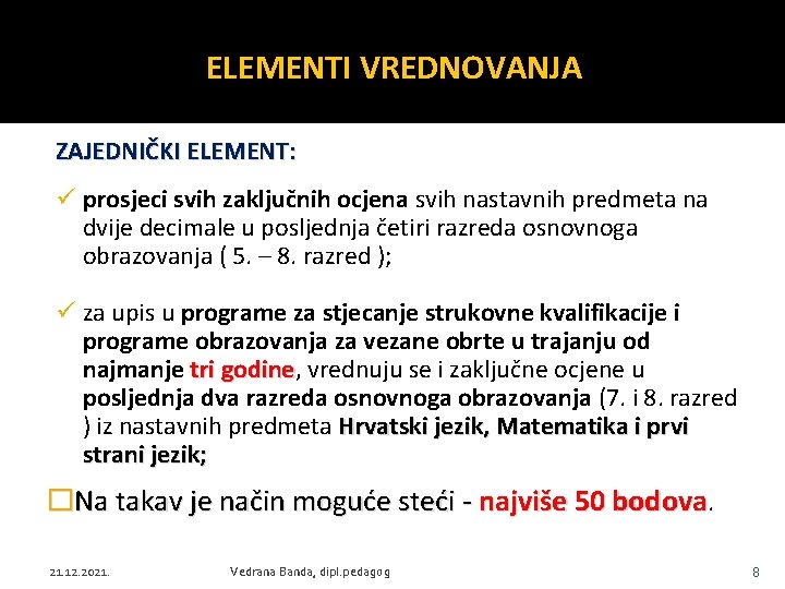 ELEMENTI VREDNOVANJA ZAJEDNIČKI ELEMENT: ü prosjeci svih zaključnih ocjena svih nastavnih predmeta na dvije