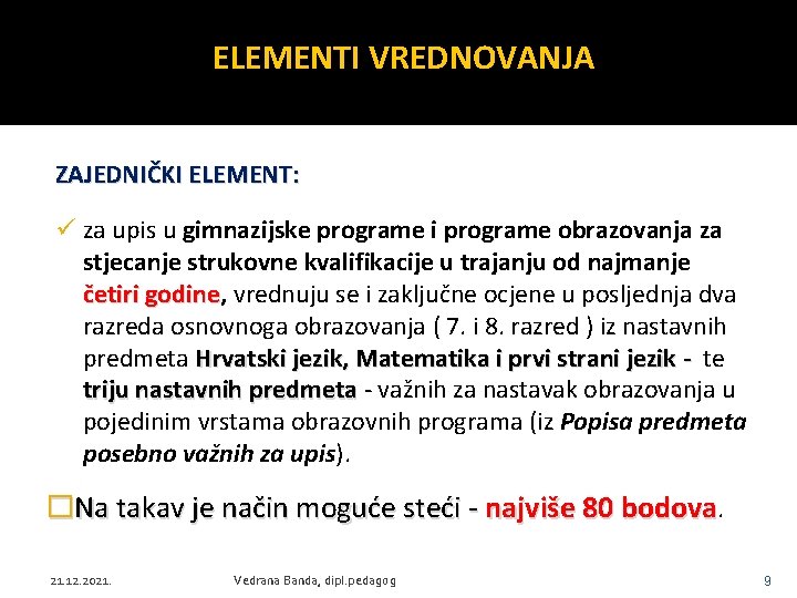 ELEMENTI VREDNOVANJA ZAJEDNIČKI ELEMENT: ü za upis u gimnazijske programe i programe obrazovanja za