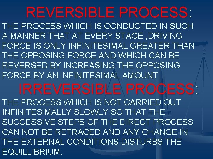 REVERSIBLE PROCESS: THE PROCESS WHICH IS CONDUCTED IN SUCH A MANNER THAT AT EVERY