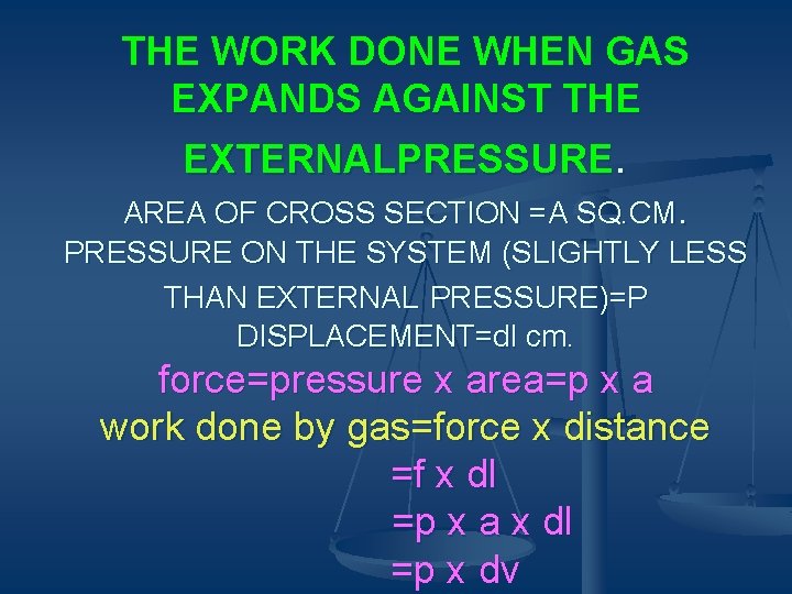THE WORK DONE WHEN GAS EXPANDS AGAINST THE EXTERNALPRESSURE. AREA OF CROSS SECTION =A