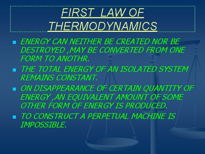 FIRST LAW OF THERMODYNAMICS n n ENERGY CAN NEITHER BE CREATED NOR BE DESTROYED