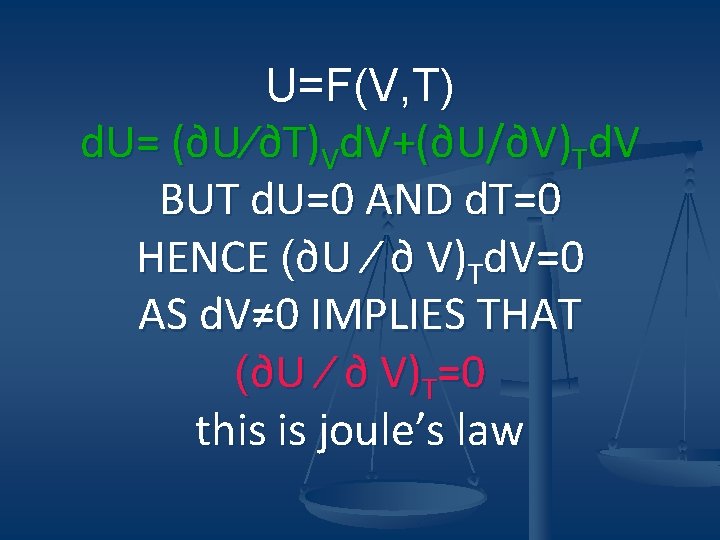 U=F(V, T) d. U= (∂U⁄∂T)Vd. V+(∂U/∂V)Td. V BUT d. U=0 AND d. T=0 HENCE