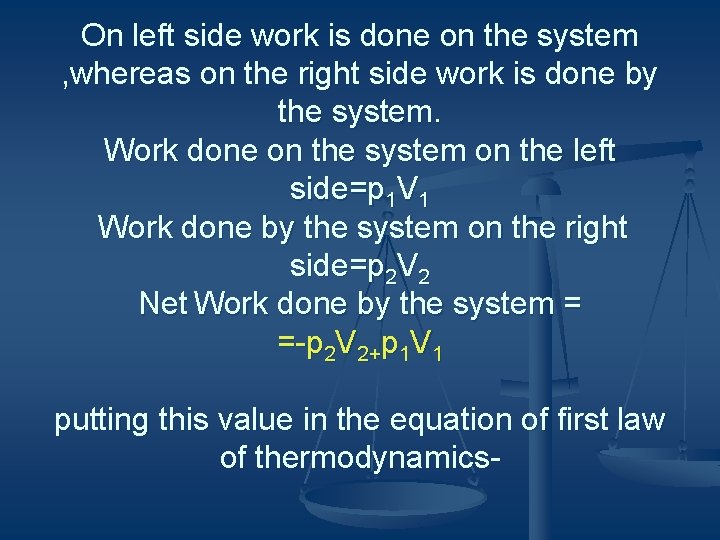 On left side work is done on the system , whereas on the right