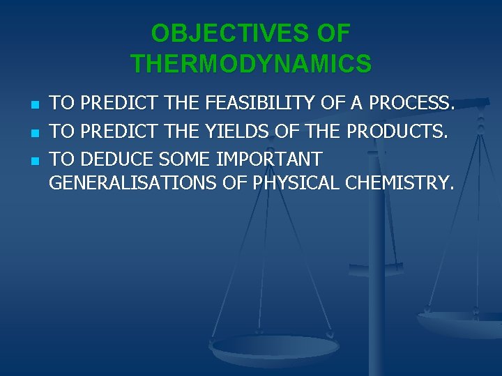 OBJECTIVES OF THERMODYNAMICS n n n TO PREDICT THE FEASIBILITY OF A PROCESS. TO