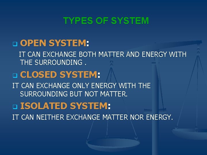 TYPES OF SYSTEM q OPEN SYSTEM: IT CAN EXCHANGE BOTH MATTER AND ENERGY WITH