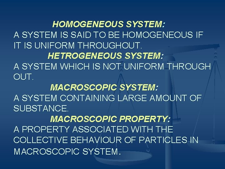 HOMOGENEOUS SYSTEM: A SYSTEM IS SAID TO BE HOMOGENEOUS IF IT IS UNIFORM THROUGHOUT.