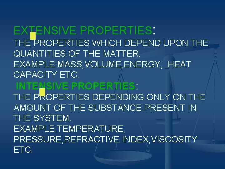 EXTENSIVE PROPERTIES: THE PROPERTIES WHICH DEPEND UPON THE QUANTITIES OF THE MATTER. EXAMPLE: MASS,