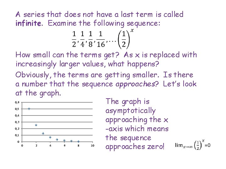 A series that does not have a last term is called infinite. Examine the