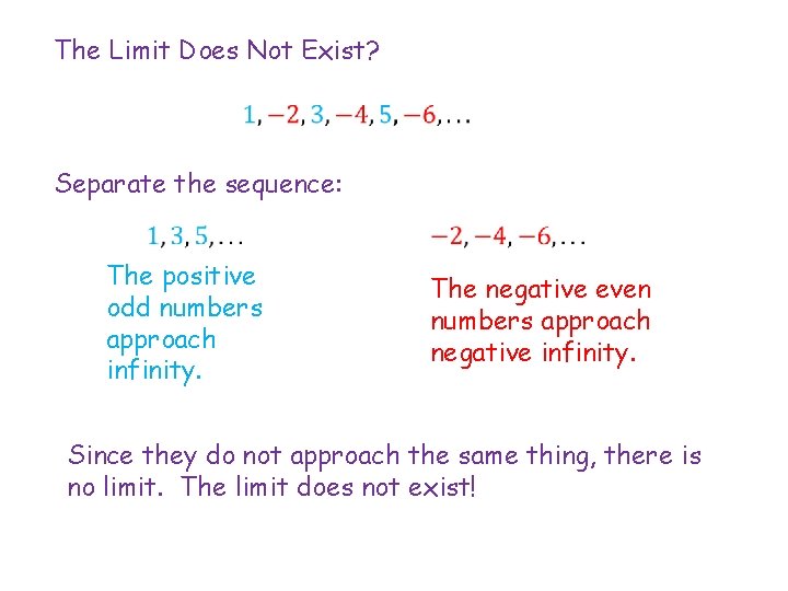 The Limit Does Not Exist? Separate the sequence: The positive odd numbers approach infinity.