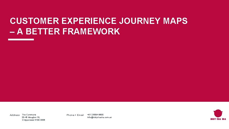 CUSTOMER EXPERIENCE JOURNEY MAPS – A BETTER FRAMEWORK Prepared for: Prepared by: DATE Address