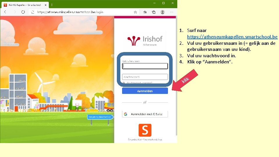 1. Surf naar https: //atheneumkapellen. smartschool. be 2. Vul uw gebruikersnaam in (= gelijk