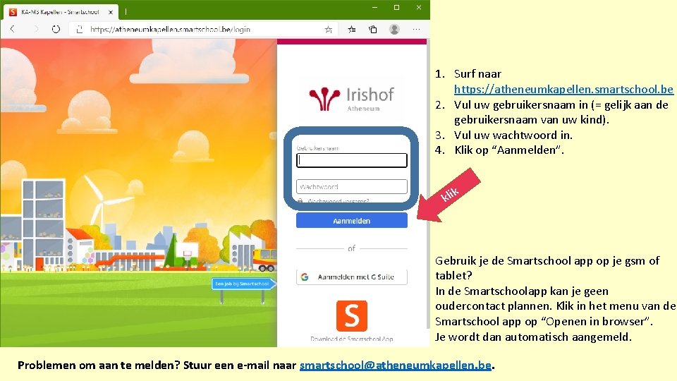 1. Surf naar https: //atheneumkapellen. smartschool. be 2. Vul uw gebruikersnaam in (= gelijk