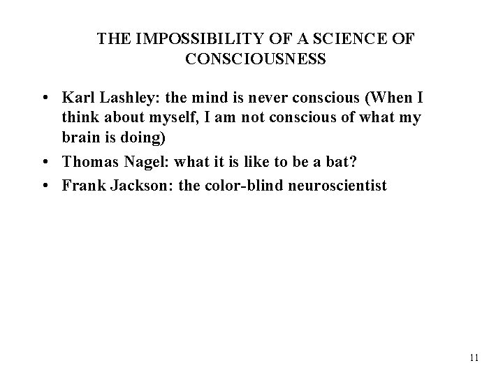 THE IMPOSSIBILITY OF A SCIENCE OF CONSCIOUSNESS • Karl Lashley: the mind is never