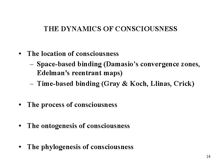 THE DYNAMICS OF CONSCIOUSNESS • The location of consciousness – Space-based binding (Damasio’s convergence