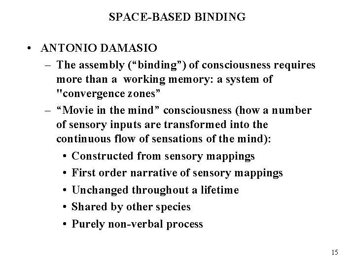 SPACE-BASED BINDING • ANTONIO DAMASIO – The assembly (“binding”) of consciousness requires more than
