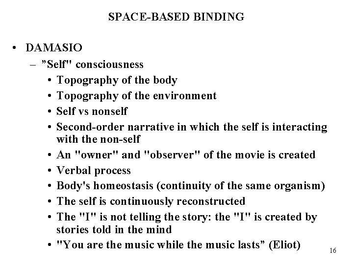 SPACE-BASED BINDING • DAMASIO – ”Self" consciousness • Topography of the body • Topography