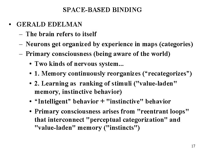 SPACE-BASED BINDING • GERALD EDELMAN – The brain refers to itself – Neurons get