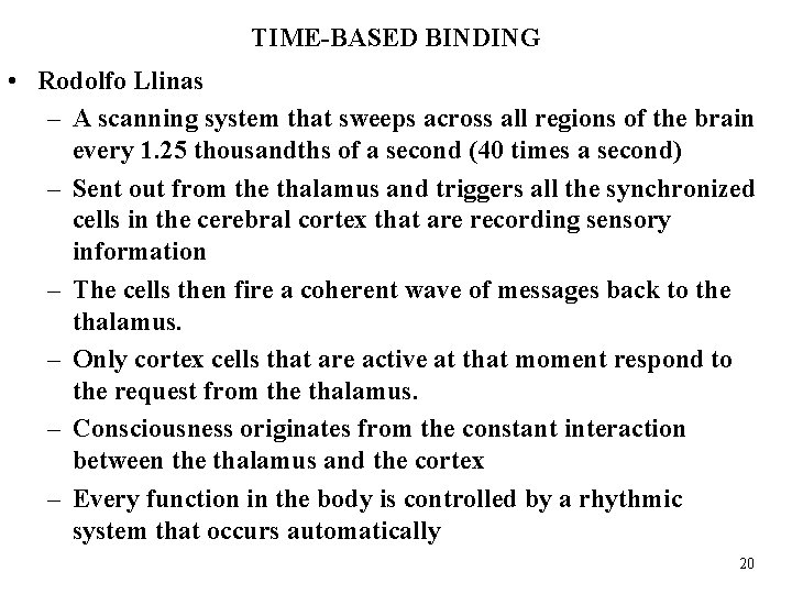 TIME-BASED BINDING • Rodolfo Llinas – A scanning system that sweeps across all regions