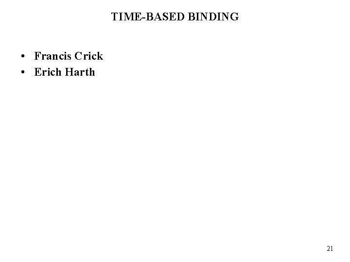 TIME-BASED BINDING • Francis Crick • Erich Harth 21 