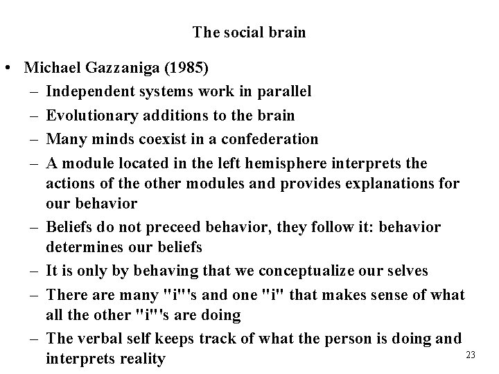 The social brain • Michael Gazzaniga (1985) – Independent systems work in parallel –