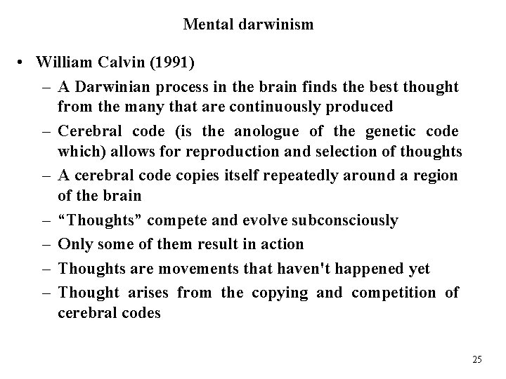 Mental darwinism • William Calvin (1991) – A Darwinian process in the brain finds