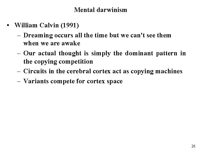 Mental darwinism • William Calvin (1991) – Dreaming occurs all the time but we