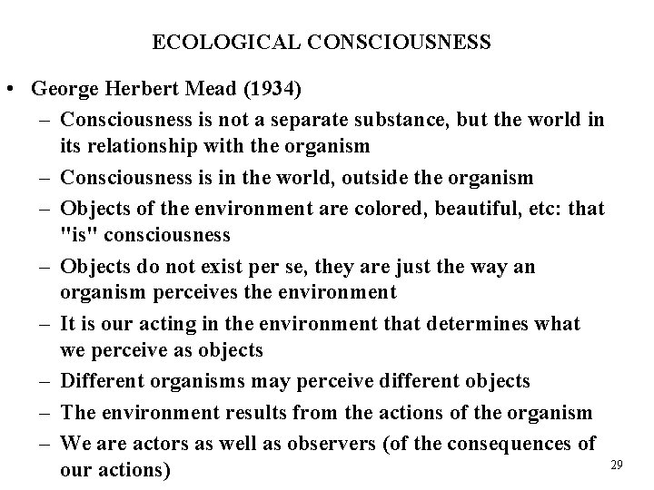 ECOLOGICAL CONSCIOUSNESS • George Herbert Mead (1934) – Consciousness is not a separate substance,