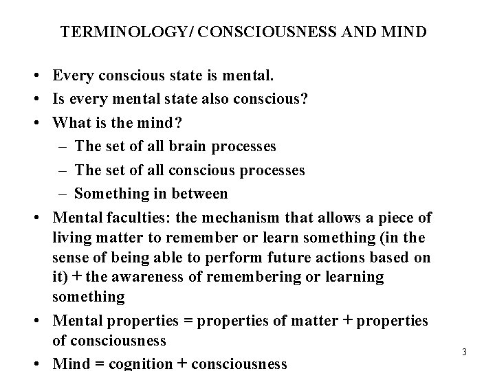 TERMINOLOGY/ CONSCIOUSNESS AND MIND • Every conscious state is mental. • Is every mental