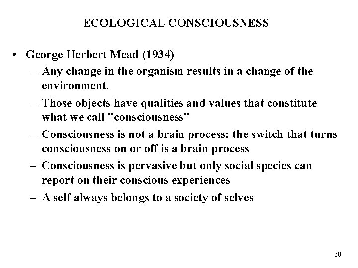 ECOLOGICAL CONSCIOUSNESS • George Herbert Mead (1934) – Any change in the organism results