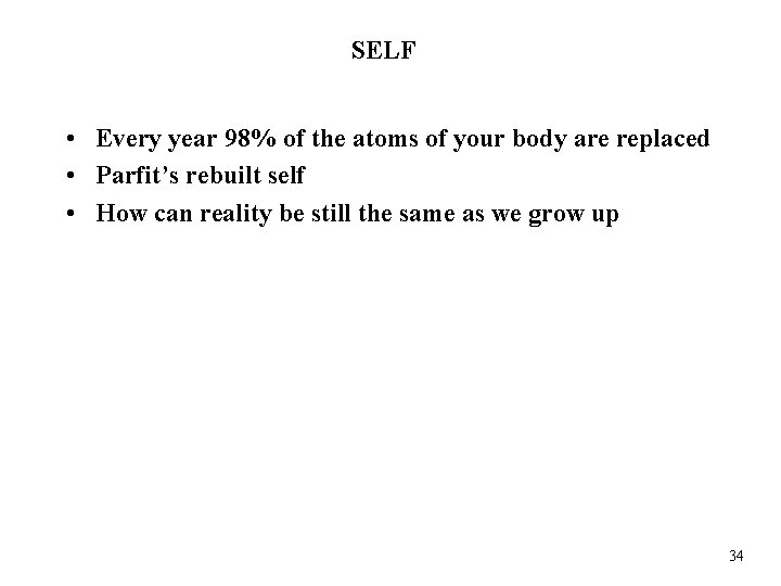 SELF • Every year 98% of the atoms of your body are replaced •