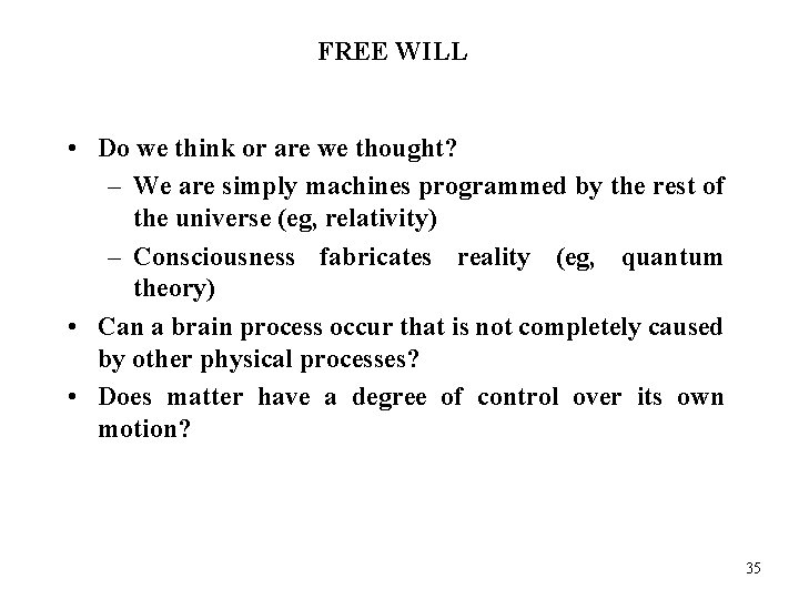 FREE WILL • Do we think or are we thought? – We are simply