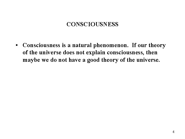 CONSCIOUSNESS • Consciousness is a natural phenomenon. If our theory of the universe does
