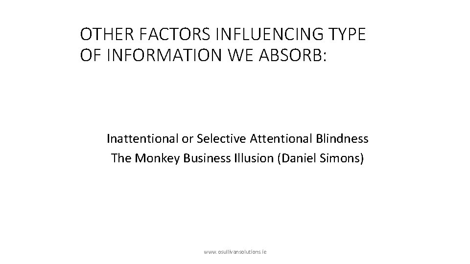 OTHER FACTORS INFLUENCING TYPE OF INFORMATION WE ABSORB: Inattentional or Selective Attentional Blindness The