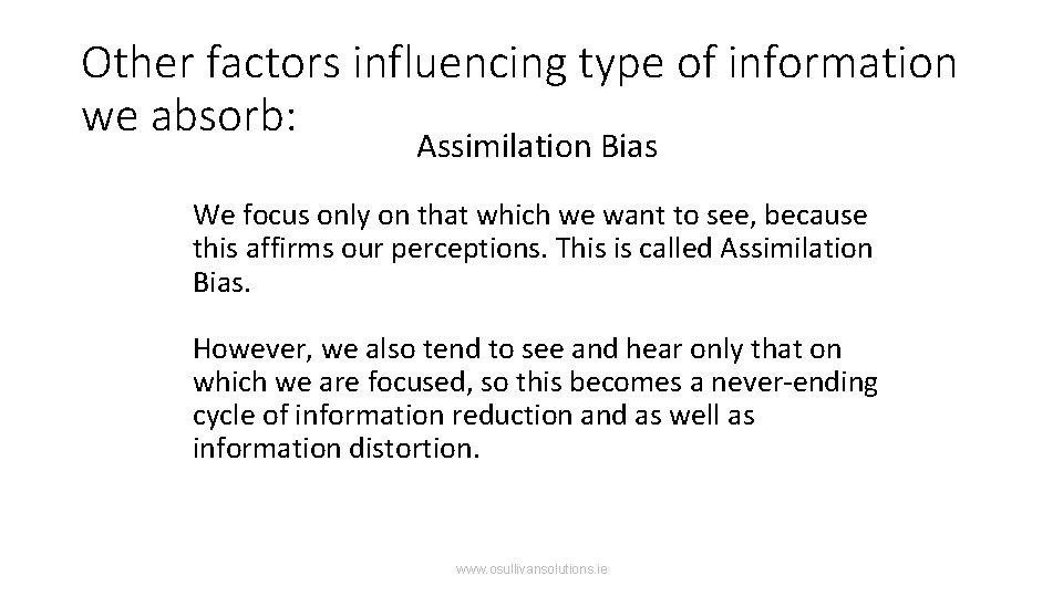 Other factors influencing type of information we absorb: Assimilation Bias We focus only on