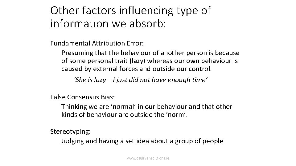 Other factors influencing type of information we absorb: Fundamental Attribution Error: Presuming that the