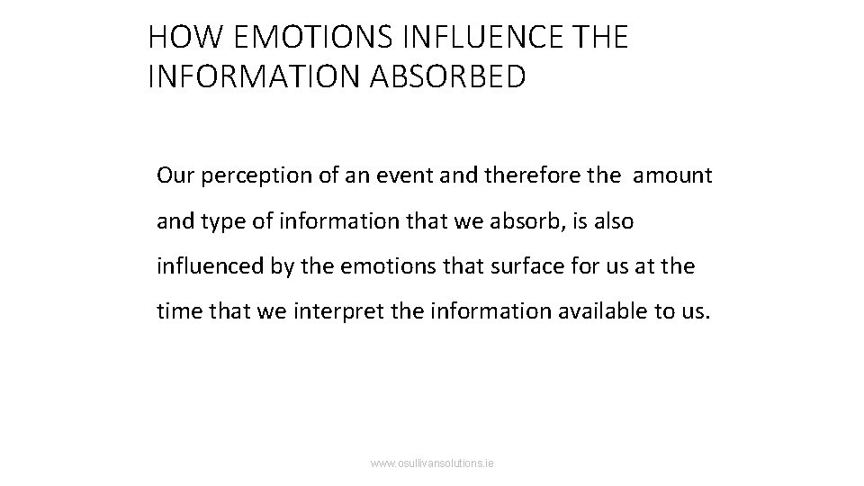HOW EMOTIONS INFLUENCE THE INFORMATION ABSORBED Our perception of an event and therefore the