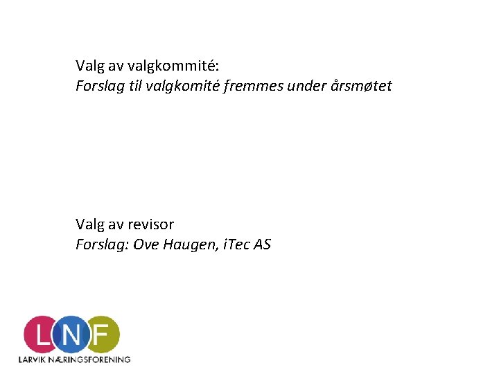 Valg av valgkommité: Forslag til valgkomité fremmes under årsmøtet Valg av revisor Forslag: Ove