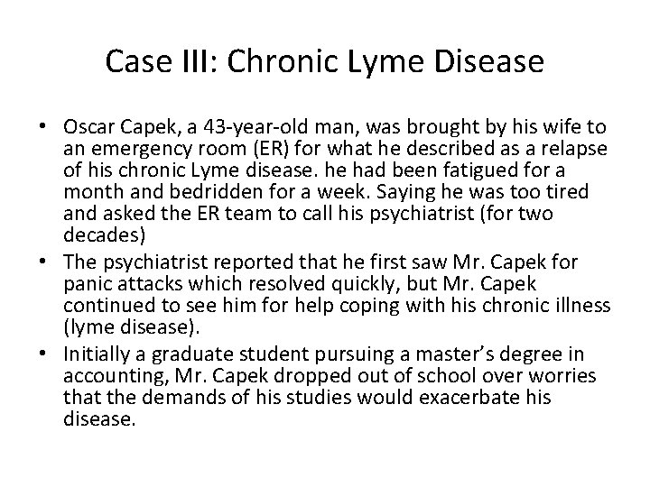 Case III: Chronic Lyme Disease • Oscar Capek, a 43 -year-old man, was brought