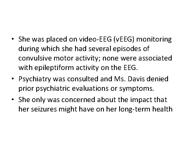  • She was placed on video-EEG (v. EEG) monitoring during which she had