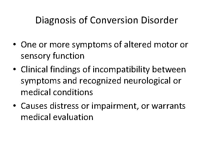 Diagnosis of Conversion Disorder • One or more symptoms of altered motor or sensory