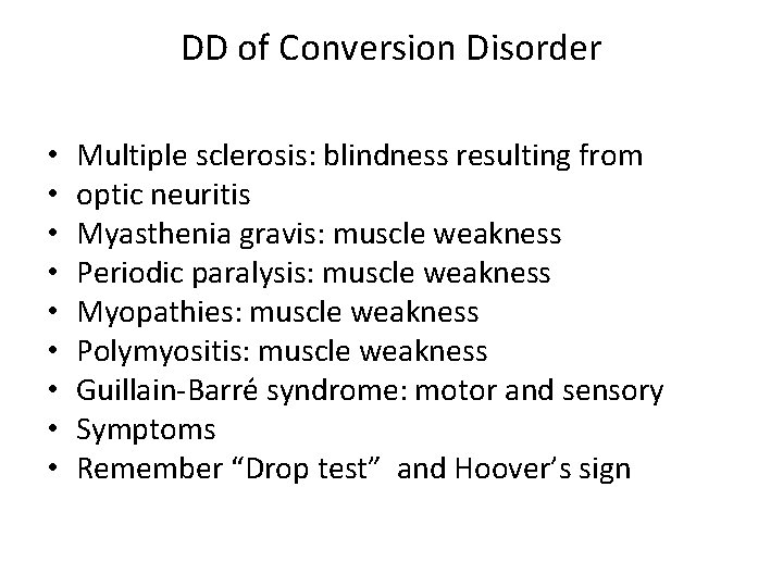 DD of Conversion Disorder • • • Multiple sclerosis: blindness resulting from optic neuritis