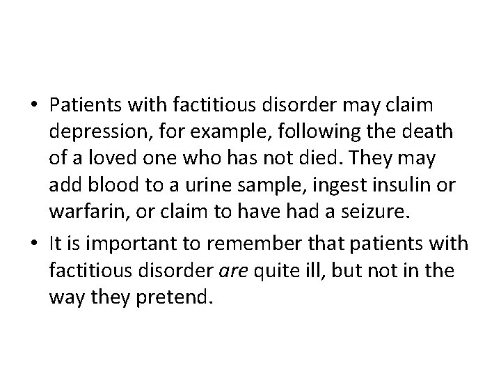  • Patients with factitious disorder may claim depression, for example, following the death