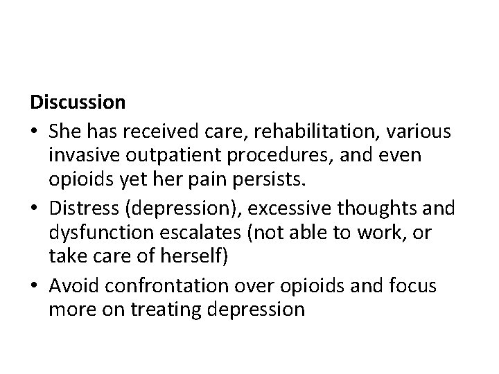 Discussion • She has received care, rehabilitation, various invasive outpatient procedures, and even opioids